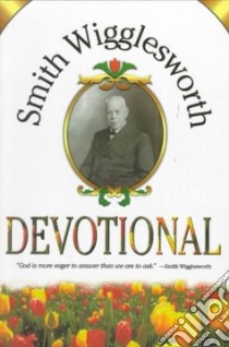 Smith Wigglesworth Devotional libro in lingua di Wigglesworth Smith