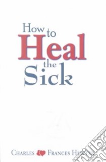 How to Heal the Sick libro in lingua di Hunter Charles, Hunter Frances