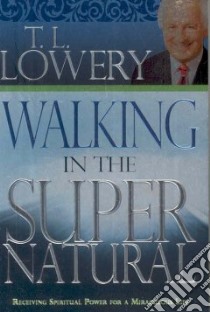 Walking in the Supernatural libro in lingua di Lowery T. L.