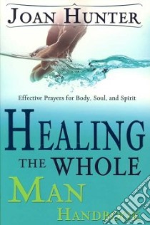 Healing the Whole Man Handbook libro in lingua di Hunter Joan