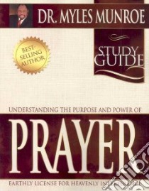Understanding the Purpose and Power of Prayer libro in lingua di Munroe Myles
