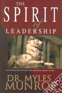The Spirit Of Leadership libro in lingua di Munroe Myles