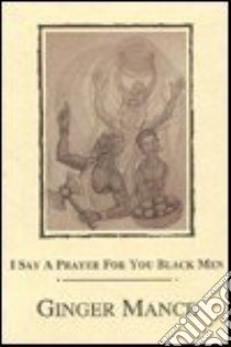 I Say a Prayer for You Black Men libro in lingua di Mance Ginger
