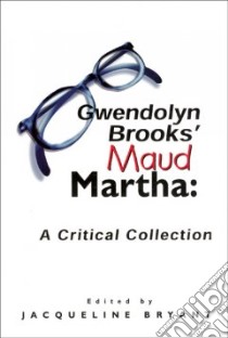 Gwendolyn Brooks' Maud Martha libro in lingua di Bryant Jacqueline (EDT), Blakely Nora Brooks (FRW)