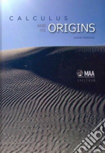 Calculus and Its Origins libro in lingua di Perkins David