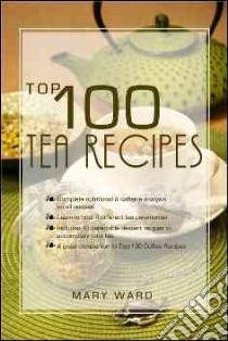 Top 100 Tea Recipes libro in lingua di Ward Mary