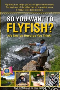 So You Want to Flyfish? libro in lingua di Williams Mark D., Mcphail W. Chad