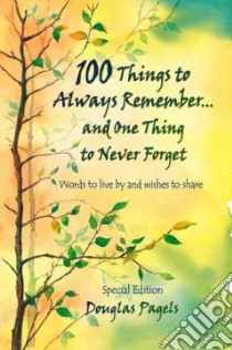 100 Things to Always Remember and One Thing to Never Forget libro in lingua di Pagels Douglas