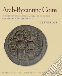 Arab-Byzantine Coins libro in lingua di Foss Clive