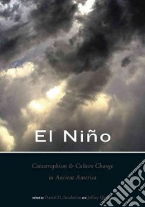 El Nino, Catastrophism, and Culture Change in Ancient America libro in lingua di Sandweiss Daniel H. (EDT), Quilter Jeffrey (EDT)