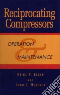 Reciprocating Compressors libro in lingua di Bloch Heinz P., Hoefner John J.