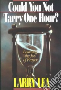 Could You Not Tarry One Hour? libro in lingua di Lea Larry