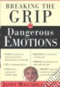 Breaking the Grip of Dangerous Emotions libro in lingua di Maccaro Janet C.