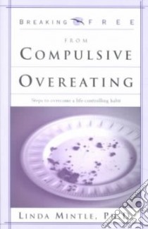 Breaking Free from Compulsive Overeating libro in lingua di Mintle Linda