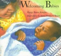 Welcoming Babies libro in lingua di Knight Margy Burns, O'Brien Anne Sibley (ILT)