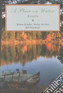 A Place on Water libro in lingua di Kimber Robert, McNair Wesley, Roorbach Bill