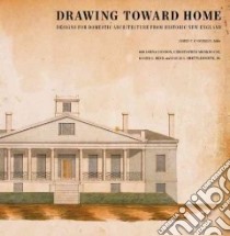 Drawing Toward Home libro in lingua di O'Gorman James F. (EDT), Condon Lorna (CON), Monkhouse Christopher (CON), Reed Roger G. (CON), Shettleworth Earle G. Jr. (CON)