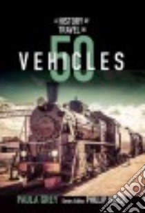 A History of Travel in 50 Vehicles libro in lingua di Grey Paula, Hoose Phillip (INT)