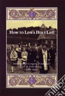 How to Live a Holy Life libro in lingua di Postnikov Gregory, Englehardt Seraphim F. (TRN)