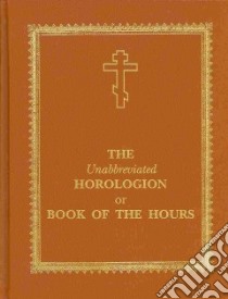 The Unabbreviated Horologion or Book of the Hours libro in lingua di Not Available (NA)