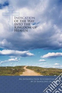 Indication of the Way into the Kingdom of Heaven libro in lingua di Saint Innocent of Alaska