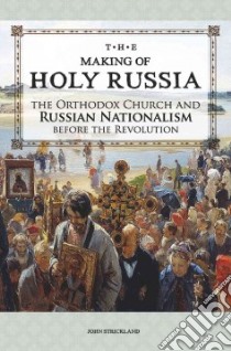 The Making of Holy Russia libro in lingua di Strickland John