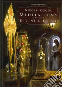 Meditations on the Divine Liturgy libro in lingua di Gogol Nikolai Vasilevich, Alexieff L. (TRN), Lazarus Archimandrite (EDT)