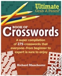 Ultimate Grab a Pencil Book of Crosswords libro in lingua di Manchester Richard