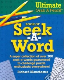 Ultimate Grab a Pencil Book of Seek-a-Word libro in lingua di Manchester Richard (COM)