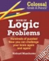 Colossal Grab a Pencil Book of Logic Problems libro in lingua di Manchester Richard