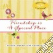 Friendship Is a Special Place libro in lingua di Florence Susan Squellati