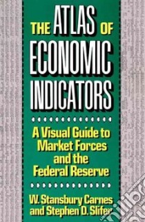 The Atlas of Economic Indicators libro in lingua di Carnes W. Stansbury, Slifer Stephen D.