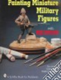 Painting Miniature Military Figures libro in lingua di Davidson Mike, Congdon-Martin Douglas (PHT), Congdon-Martin Douglas