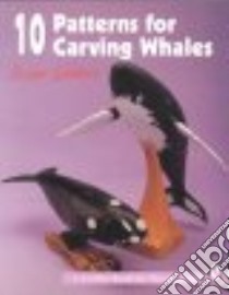 10 Patterns for Carving Whales libro in lingua di Gilmore Brian