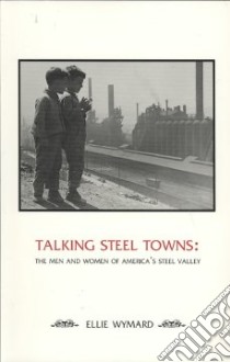 Talking Steel Towns libro in lingua di Wymard Ellie