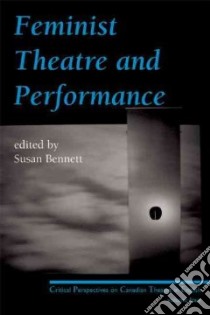 Feminist Theatre and Performance libro in lingua di Bennett Susan (EDT)