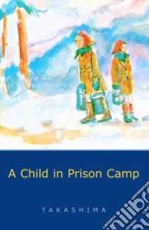 Child in Prison Camp libro in lingua di Takashima Shizuye