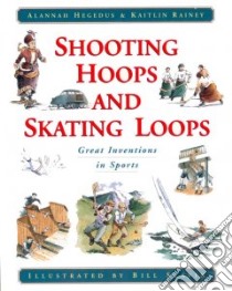 Shooting Hoops and Skating Loops libro in lingua di Hegedus Alannah, Rainey Kaitlin, Slavin Bill (ILT)