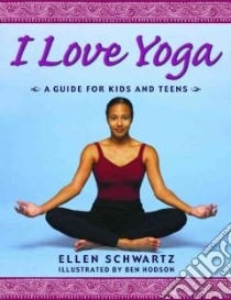 I Love Yoga libro in lingua di Schwartz Ellen, Hodson Ben (ILT)