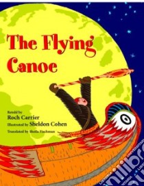 The Flying Canoe libro in lingua di Carrier Roch (RTL), Cohen Sheldon (ILT), Fischman Sheila (TRN)