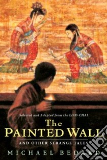 The Painted Wall and Other Strange Tales libro in lingua di Bedard Michael, Pu Songling