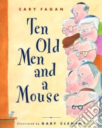 Ten Old Men And a Mouse libro in lingua di Fagan Cary, Clement Gary (ILT)