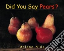 Did You Say Pears? libro in lingua di Alda Arlene