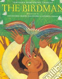 The Birdman libro in lingua di Charles Veronika Martenova, Galouchko Annouchka Gravel (ILT), Daigle Stephan (ILT)