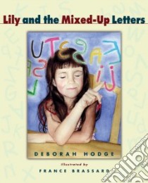 Lily And the Mixed-up Letters libro in lingua di Hodge Deborah, Brassard France (ILT)