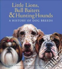 Little Lions, Bull Baiters & Hunting Hounds libro in lingua di Crosby Jeff, Jackson Shelley Ann, Crosby Jeff (ILT), Jackson Shelley Ann (ILT)