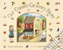 Our Corner Grocery Store libro in lingua di Schwartz Joanne, Beingessner Laura (ILT)