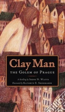 Clay Man libro in lingua di Watts Irene N. (RTL), Shoemaker Kathryn E. (ILT)