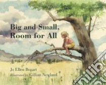Big and Small, Room for All libro in lingua di Bogart Jo Ellen, Newland Gillian (ILT)