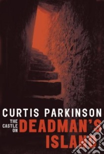 The Castle on Deadman's Island libro in lingua di Parkinson Curtis